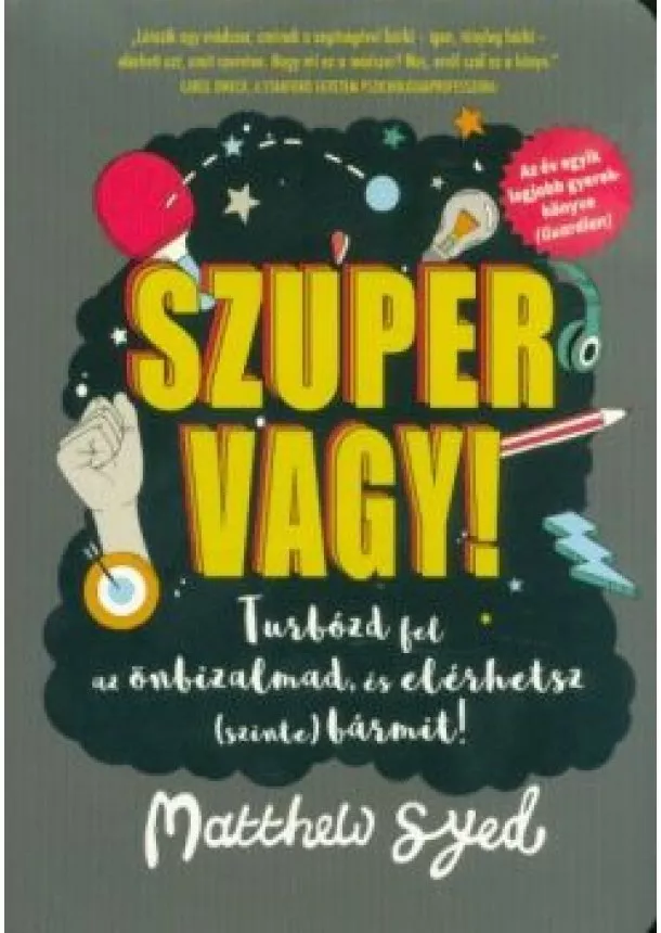 Matthew Syed - Szuper vagy! - Turbózd fel az önbizalmad, és elérhetsz (szinte) bármit!