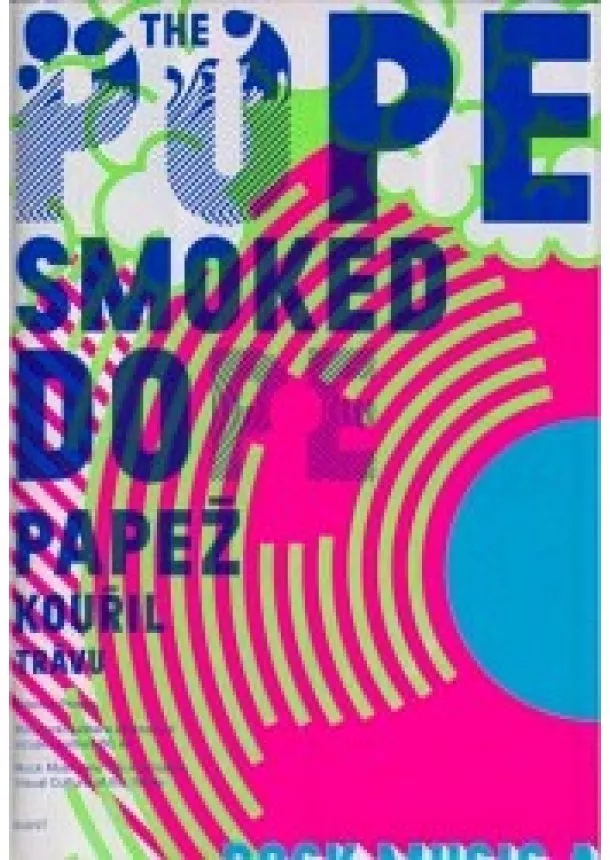 Zdeněk Primus - The Pope Smoked Dope - Papež kouřil trávu - Rocková hudba a alternativní vizuální kultura 60. let / Rock music and the alternative visual culture of the 1960s