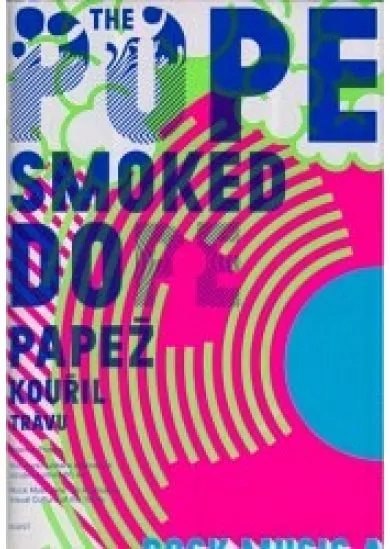 The Pope Smoked Dope - Papež kouřil trávu - Rocková hudba a alternativní vizuální kultura 60. let / Rock music and the alternative visual culture of the 1960s