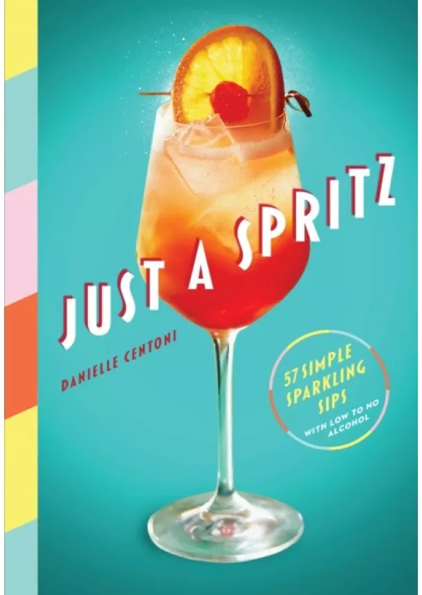 Danielle Centoni - Just a Spritz : 57 Simple Sparkling Sips with Low to No Alcohol