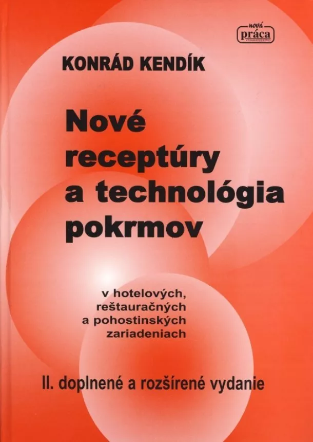 Konrád Kendík - Nové receptúry a technológia pokrmov v hotelových, reštauračných a pohostinských zariadeniach