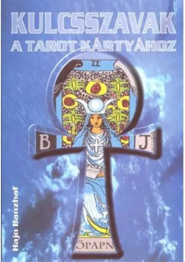 Hajo Banzhaf - KULCSSZAVAK A TAROT KÁRTYÁHOZ