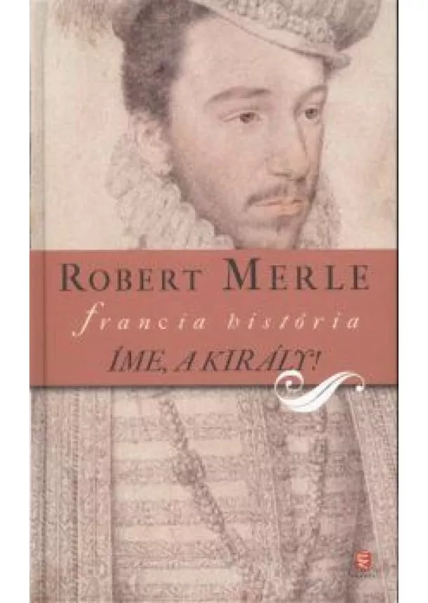 ROBERT MERLE - ÍME, A KIRÁLY!