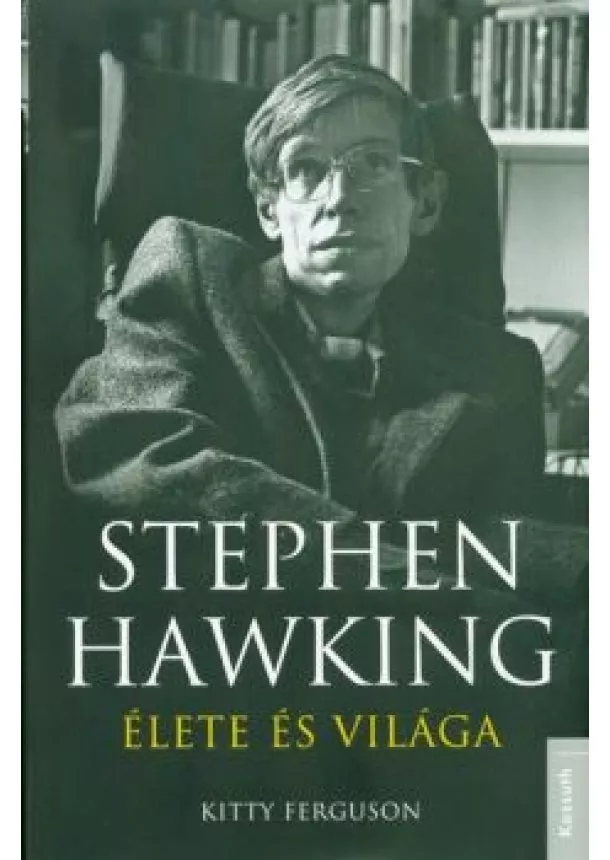 Kitty Ferguson - Stephen Hawking élete és világa