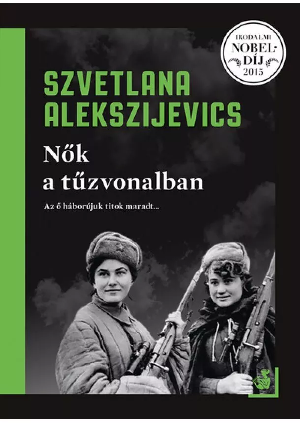 Szvetlana Alekszijevics - Nők a tűzvonalban (új kiadás)