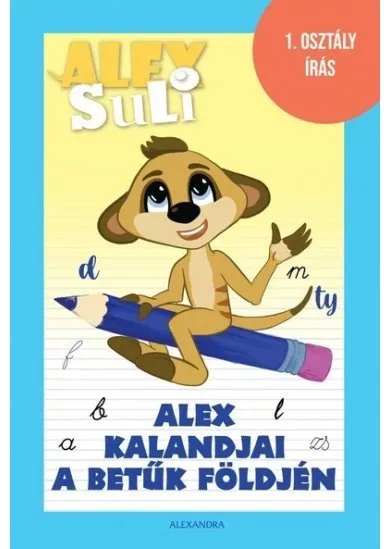 Alex kalandjai a betűk földjén - Alex Suli munkafüzet - 1. osztály írás