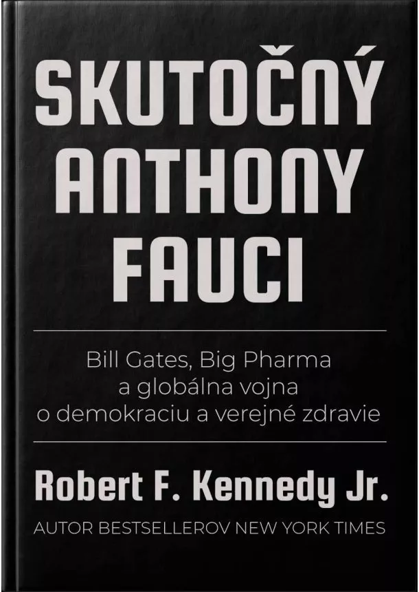 Robert F.Kennedy Jr. - Skutočný Anthony Fauci - Bill Gates, Big Pharma a globálna vojna o demokraciu a verejné zdravie