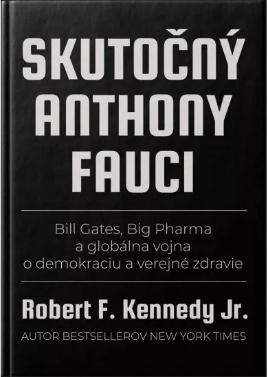 Skutočný Anthony Fauci - Bill Gates, Big Pharma a globálna vojna o demokraciu a verejné zdravie