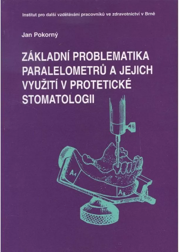 Jan Pokorný - Základní problematika paralelometrů a jejich využití v protetické stomatologii