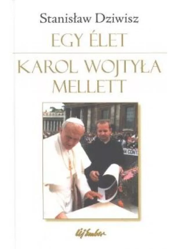 Stanislaw Dziwisz - EGY ÉLET /KAROL WOJTYLA MELLETT