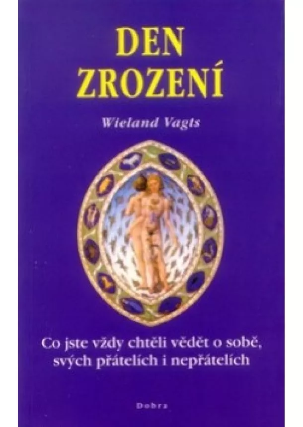 Wieland Vagts - Den zrození - Co jste vždy chtěli vědět o sobě, svých přátelích i nepřátelích