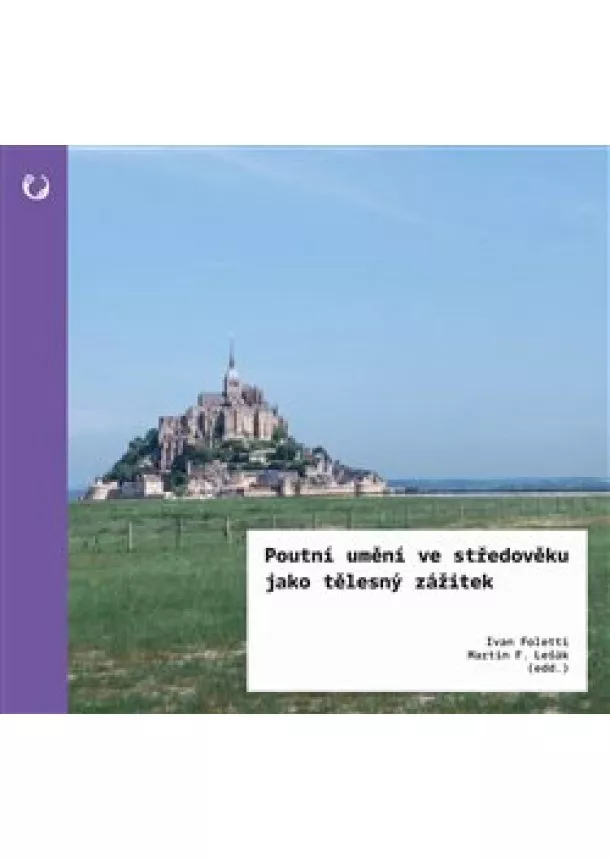 Ivan Foletti, Martin F. Lešák - Poutní umění ve středověku jako tělesný zážitek