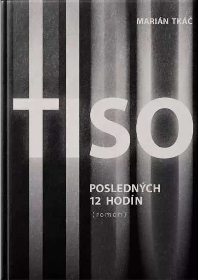 Tiso - Posledných 12 hodín života