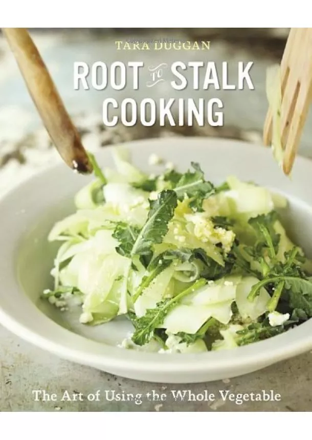 Tara Duggan - Root-to-Stalk Cooking