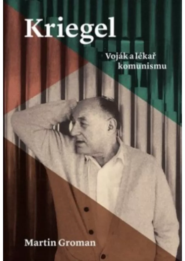 Martin Groman  - Kriegel - Voják a lékař komunismu