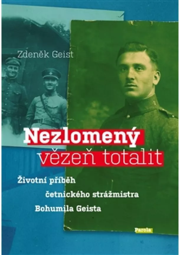 Zdeněk Geist - Nezlomený vězeň totalit - Životní příběh četnického strážmistra Bohumila Geista