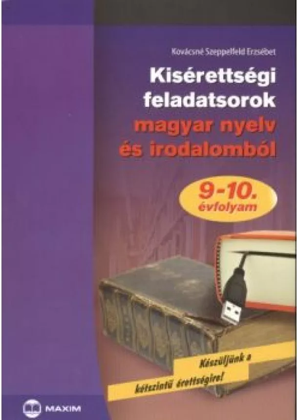 KOVÁCSNÉ SZEPPELFELD ERZSÉBET - KISÉRETTSÉGI FELADATSOROK MAGYAR NYELV ÉS IRODALOMBÓL 9-10. ÉVFOLYAM