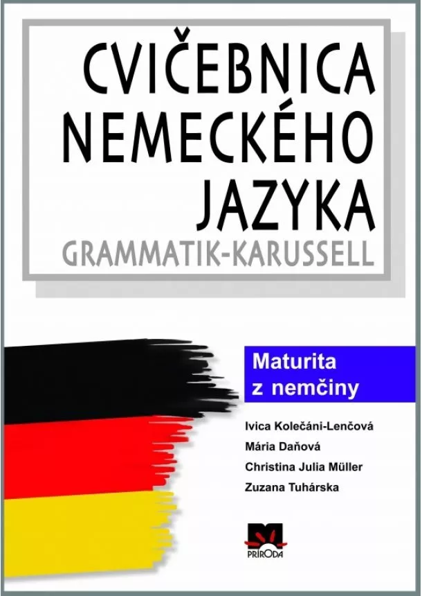 Ivica Kolečáni-Lenčová a kol. - Cvičebnica nemeckého jazyka / Grammatik-Karussell - Maturita z nemčiny