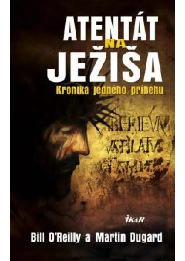 Martin, Bill O´Reilly, Dugard - Atentát na Ježiša - Kronika jedného príbehu