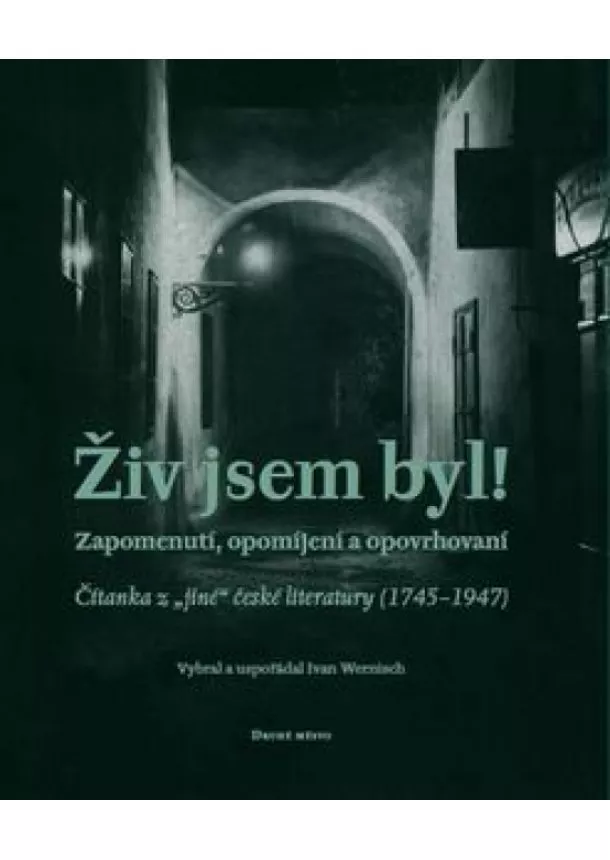 Ivan Wernisch - Živ jsem byl! - Zapomenutí, opomíjení a opovrhovaní