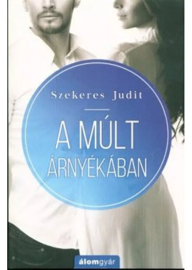 Szekeres Judit - A múlt árnyékában