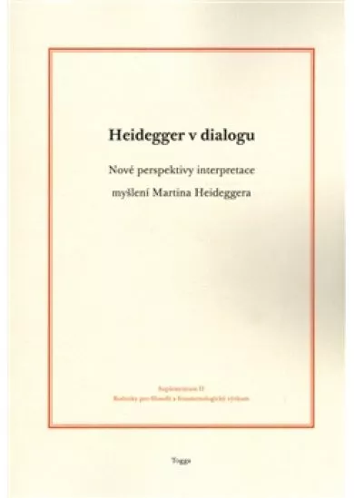 Heidegger v dialogu - Nové perspektivy interpretace myšlení Martina Heideggera