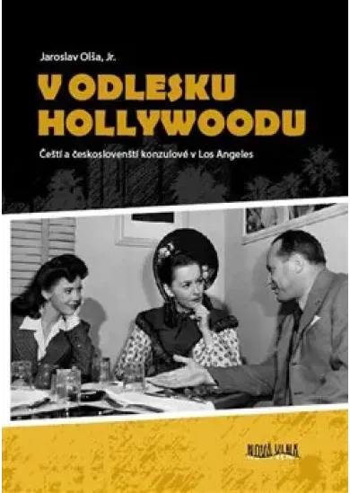 V odlesku Hollywoodu - Čeští a českoslovenští konzulové v Los Angeles