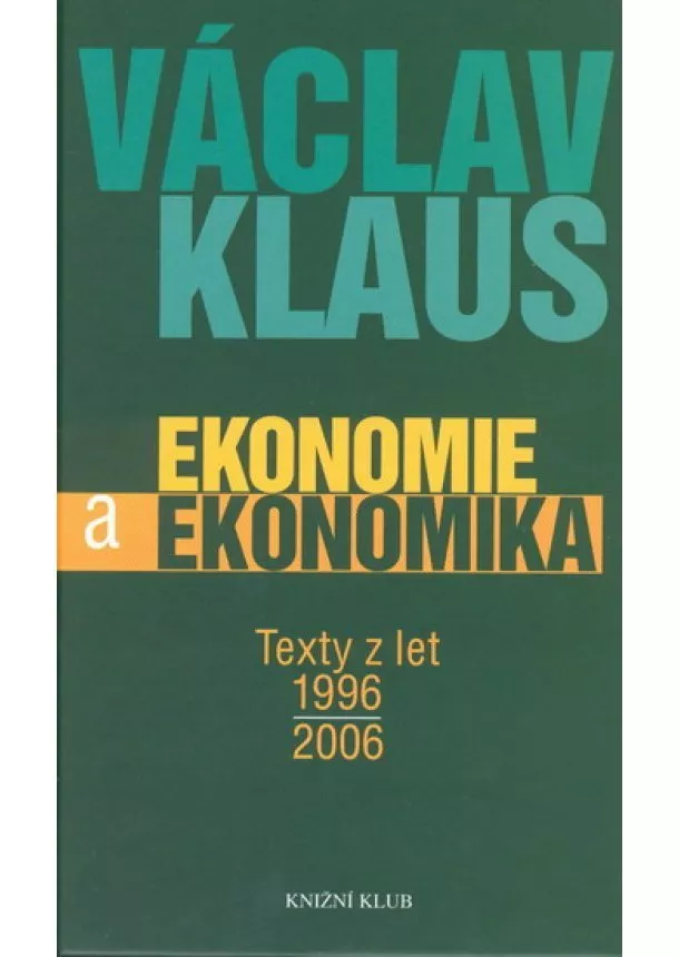 Václav Klaus - Ekonomie a ekonomika. Texty z let 1996-2006