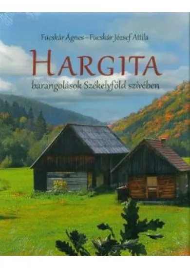 Hargita - Barangolások Székelyföld szívében