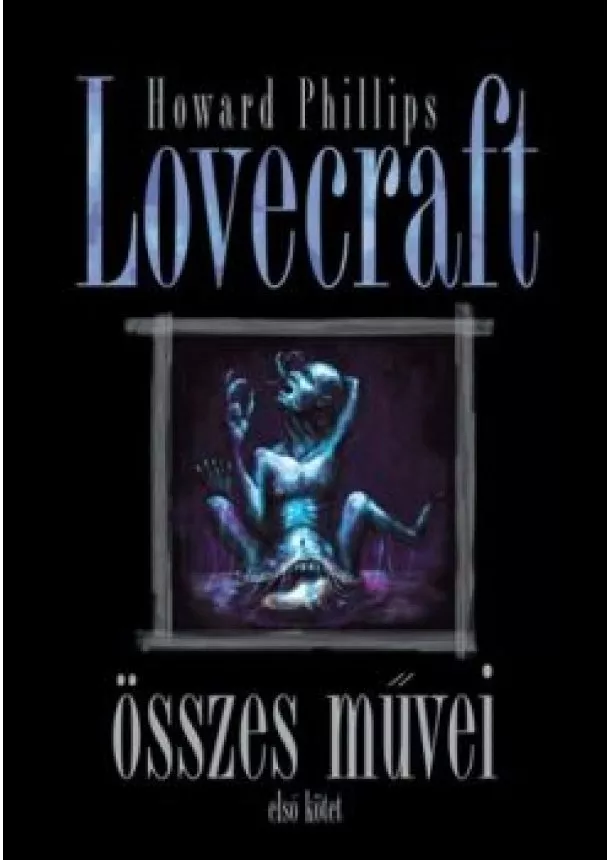 Howard Phillips Lovecraft - Howard Phillips Lovecraft összes művei I.