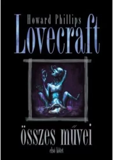 Howard Phillips Lovecraft összes művei I.