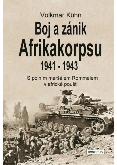 Boj a zánik Afrikakorpsu 1941-1943 - S polním maršálem Rommelem v africké poušti