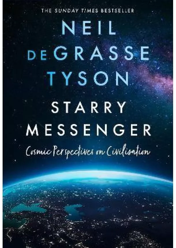 Neil deGrasse Tyson - Starry Messenger : Cosmic Perspectives on Civilisation