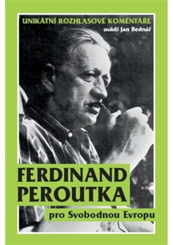 Jan Bednář, František Peroutka - Ferdinand Peroutka pro Svobodnou Evropu - Unikátní rozhlasové komentáře