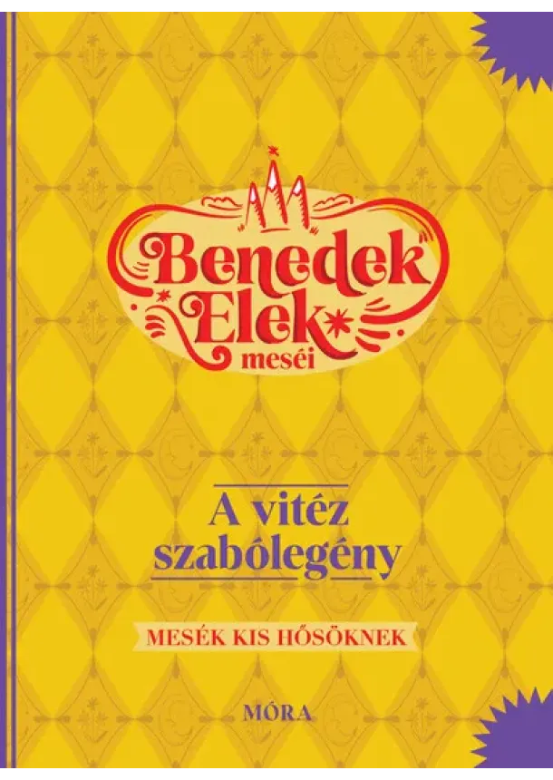 Benedek Elek - A vitéz szabólegény - Benedek Elek meséi - Mesék kis hősöknek (10. kiadás)