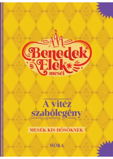 A vitéz szabólegény - Benedek Elek meséi - Mesék kis hősöknek (10. kiadás)