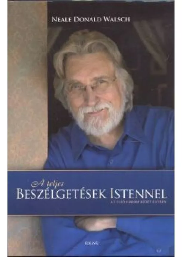 Neale Donald Walsch - A teljes beszélgetések Istennel /Az első három könyv egyben (kemény)