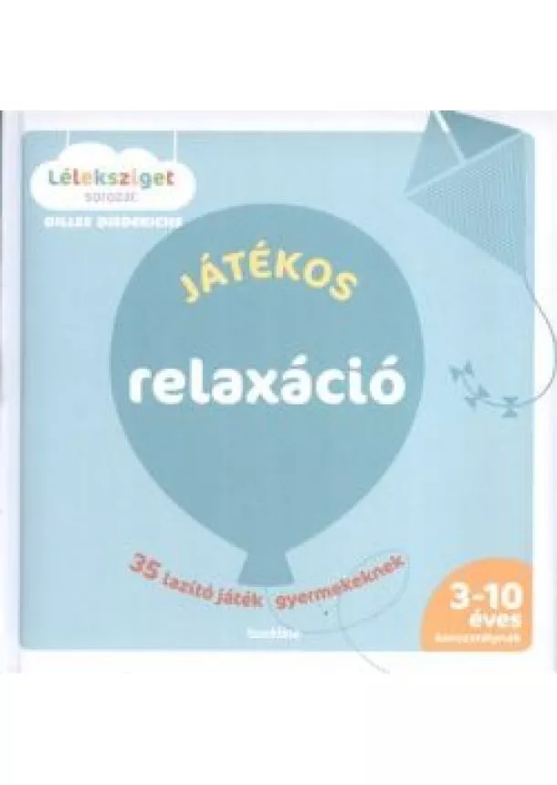 Gilles Diederichs - Játékos relaxáció - 35 lazító játék gyermekeknek /Léleksziget sorozat (3-10 éves korosztálynak)