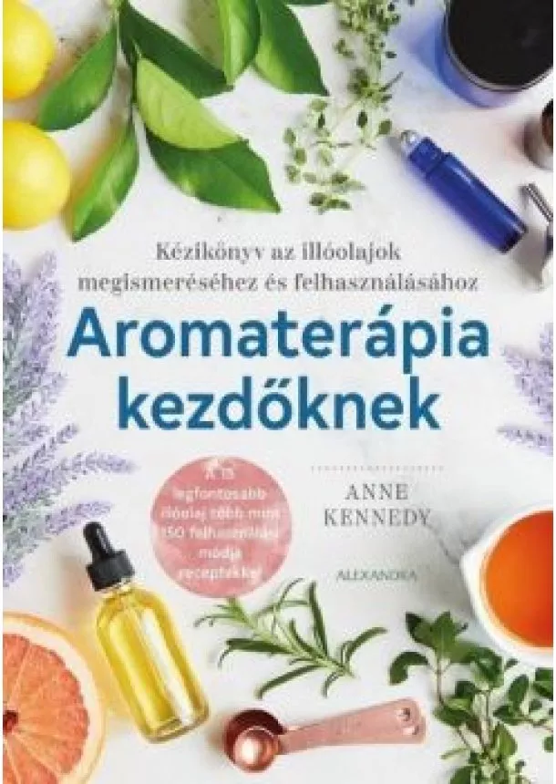 Anne Kennedy - Aromaterápia kezdőknek