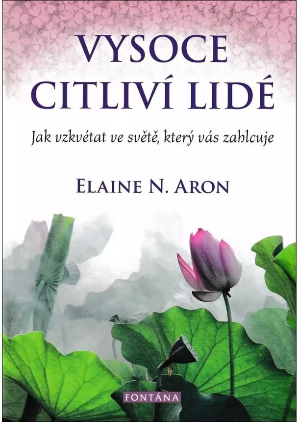 Elaine N. Aron - Vysoce citliví lidé - Jak vzkvétat ve světě, který vás zahlcuje