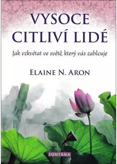 Vysoce citliví lidé - Jak vzkvétat ve světě, který vás zahlcuje