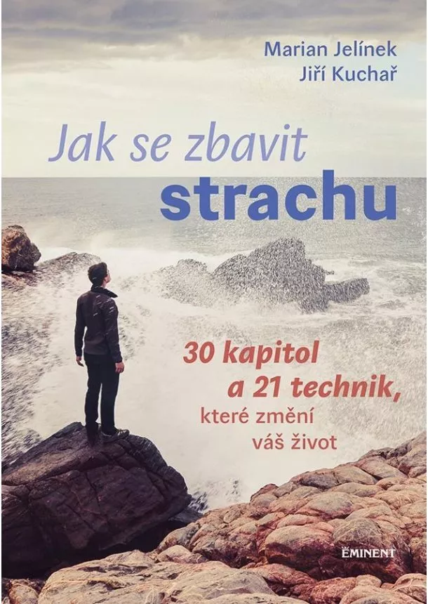 Marian Jelínek, Jiří Kuchař - Jak se zbavit strachu - 30 kapitol a 21 technik, které změní váš život