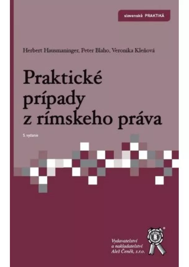 Herbert Hausmaninger, Peter Blaho, Veronika Kleňová - Praktické prípady z rímskeho práva (5. vydanie)