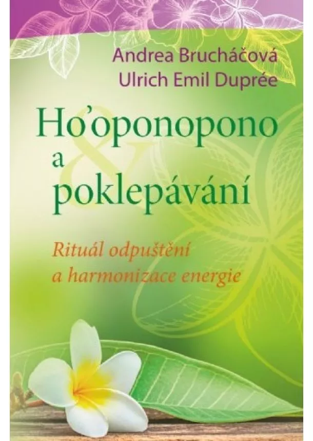 Andrea Brucháčová, Ulrich Emil Duprée - Ho´oponopono a poklepávání - Rituál odpuštění a harmonizace energie