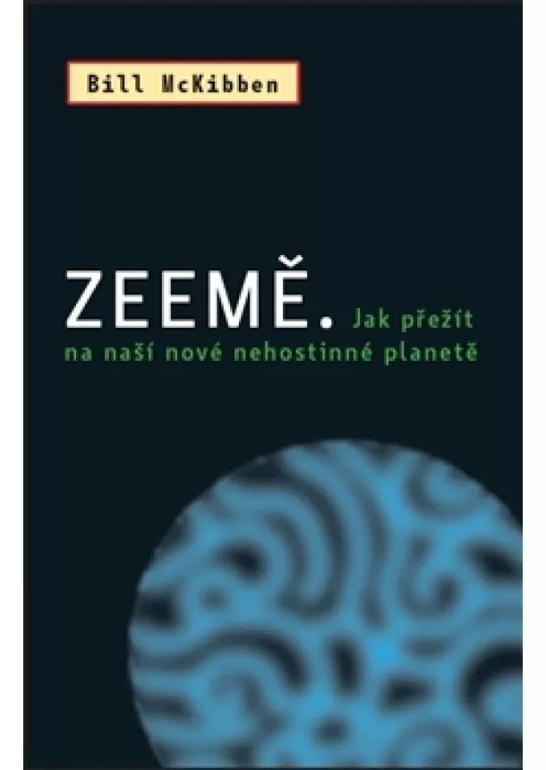 Bill McKibben - Zeemě - Jak přežít na naší nové nehostinné planetě