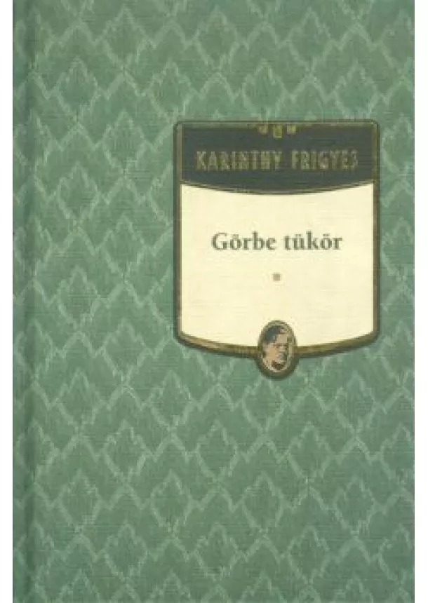 KARINTHY FRIGYES - GÖRBE TÜKÖR