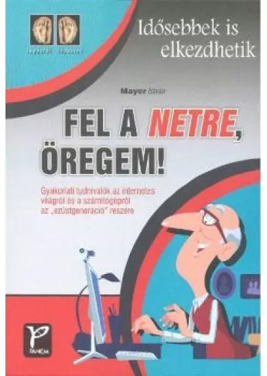 FEL A NETRE, ÖREGEM!