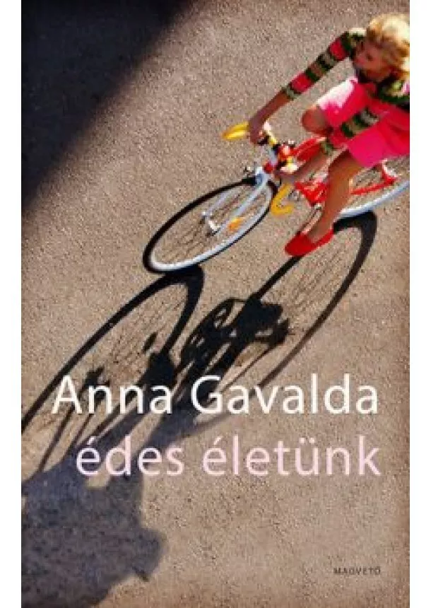 Anna Gavalda - Édes életünk