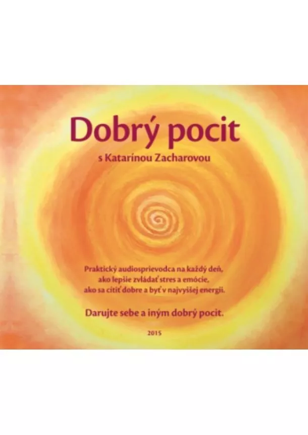 Katarína Zacharová - Dobrý pocit s Katarínou Zacharovou - CD - Praktický sprievodca na každý deň, ako lepšie zvládať stres a emócie, ako sa cítiť dobre a byť v najvyššej energii