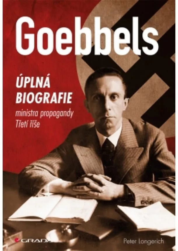 Peter Longerich - Goebbels - Úplná biografie ministra propagandy Třetí říše